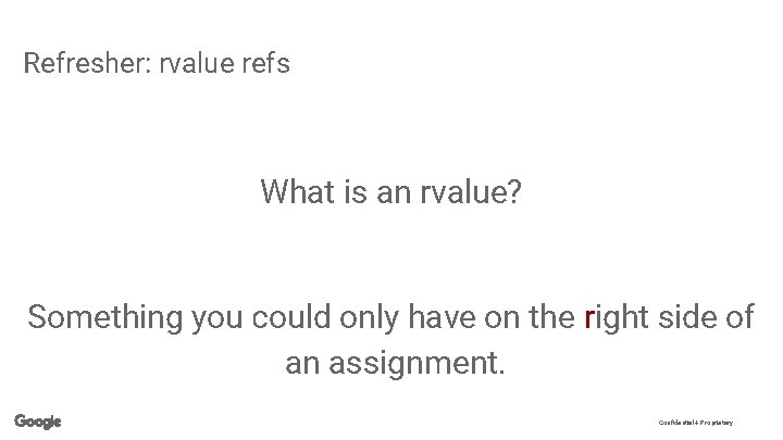 Refresher: rvalue refs What is an rvalue? Something you could only have on the