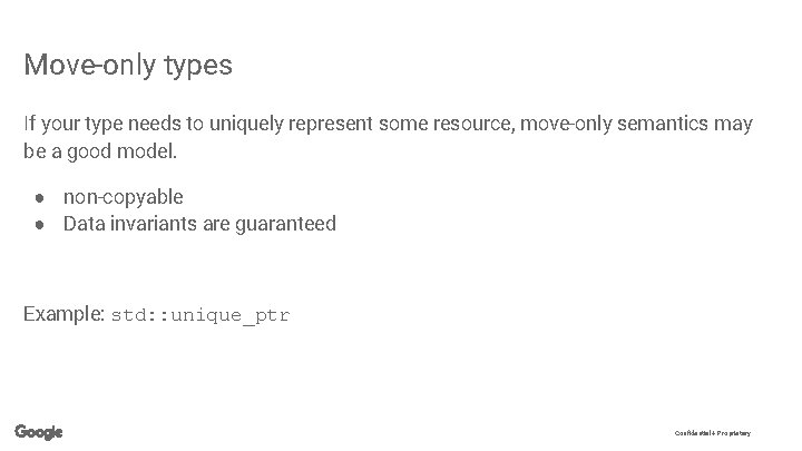 Move-only types If your type needs to uniquely represent some resource, move-only semantics may