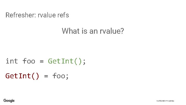 Refresher: rvalue refs What is an rvalue? int foo = Get. Int(); Get. Int()