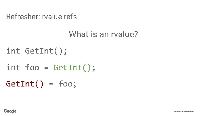 Refresher: rvalue refs What is an rvalue? int Get. Int(); int foo = Get.