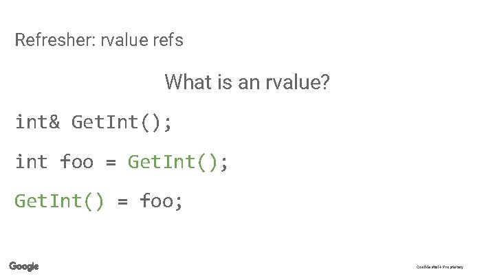 Refresher: rvalue refs What is an rvalue? int& Get. Int(); int foo = Get.