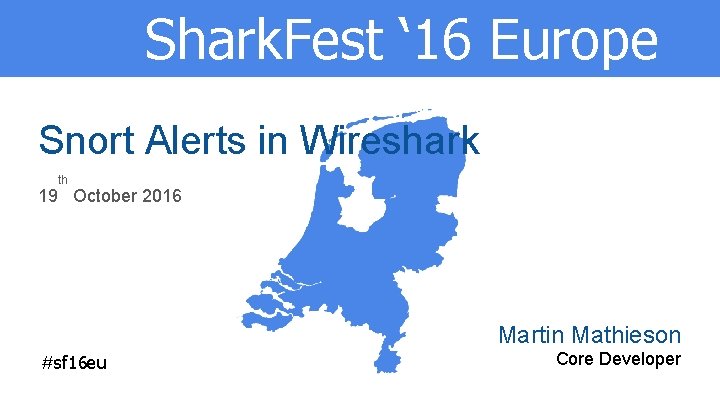 Shark. Fest ‘ 16 Europe Snort Alerts in Wireshark th 19 October 2016 Martin