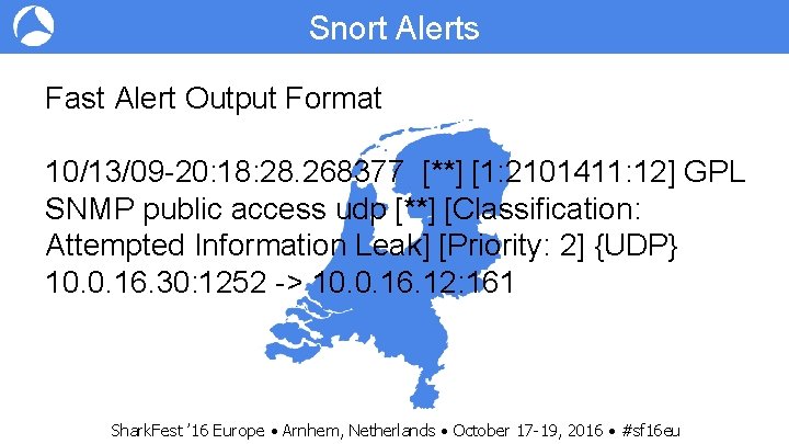 Snort Alerts Fast Alert Output Format 10/13/09 -20: 18: 28. 268377 [**] [1: 2101411: