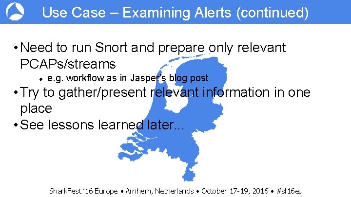 Use Case – Examining Alerts (continued) • Need to run Snort and prepare only