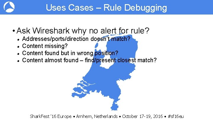 Uses Cases – Rule Debugging • Ask Wireshark why no alert for rule? Addresses/ports/direction