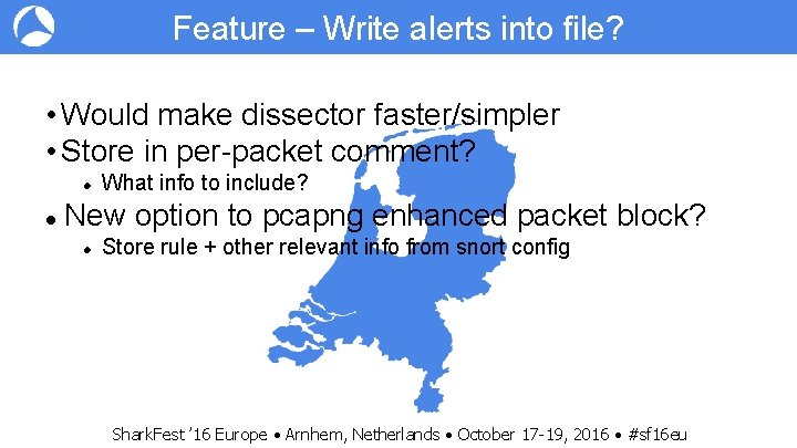 Feature – Write alerts into file? • Would make dissector faster/simpler • Store in