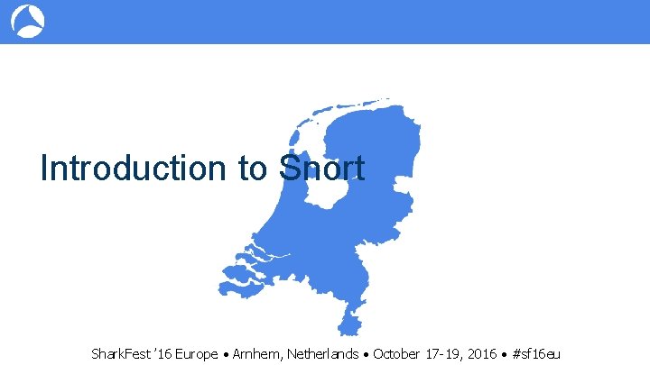 Introduction to Snort Shark. Fest ’ 16 Europe • Arnhem, Netherlands • October 17