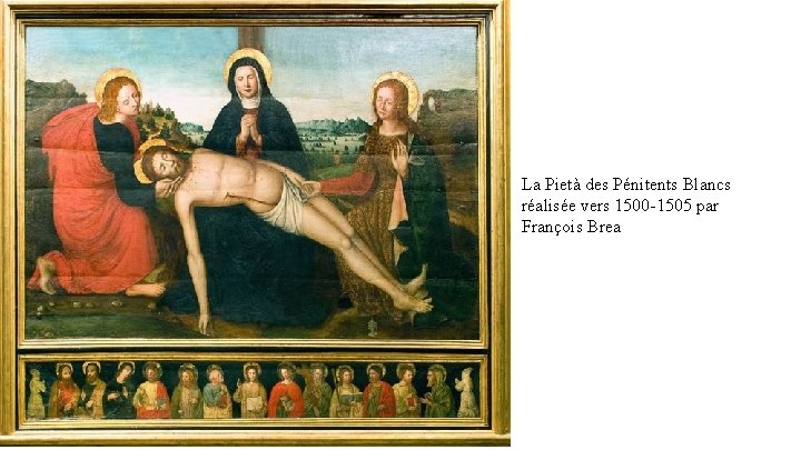 La Pietà des Pénitents Blancs réalisée vers 1500 -1505 par François Brea 