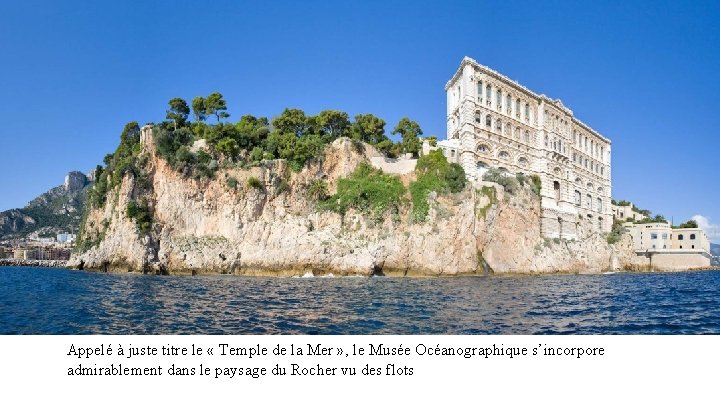 Appelé à juste titre le « Temple de la Mer » , le Musée