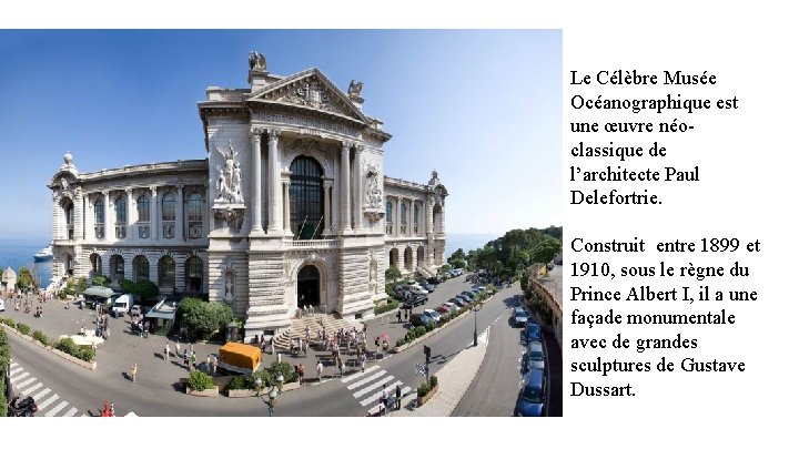 Le Célèbre Musée Océanographique est une œuvre néoclassique de l’architecte Paul Delefortrie. Construit entre