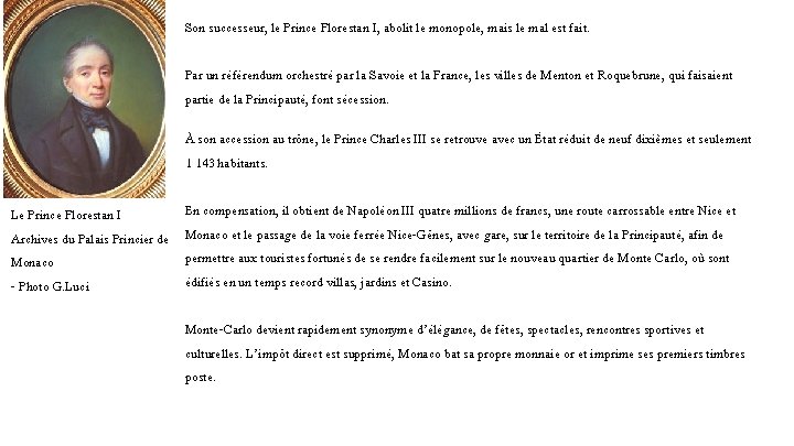 Son successeur, le Prince Florestan I, abolit le monopole, mais le mal est fait.