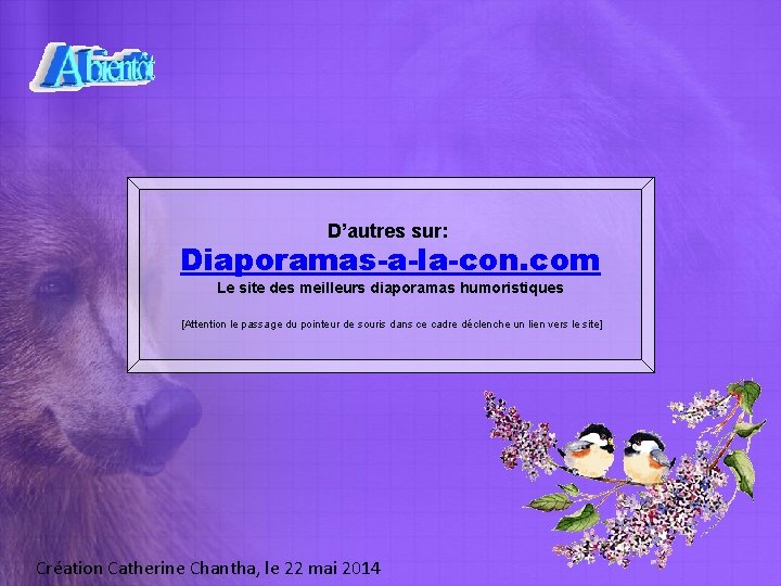 D’autres sur: Diaporamas-a-la-con. com Le site des meilleurs diaporamas humoristiques [Attention le passage du