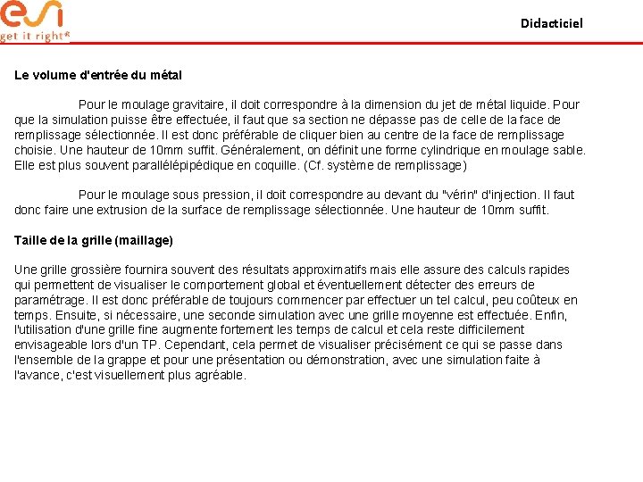 Didacticiel Le volume d'entrée du métal Pour le moulage gravitaire, il doit correspondre à