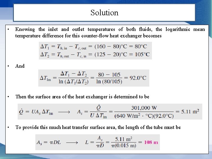 Solution • Knowing the inlet and outlet temperatures of both fluids, the logarithmic mean