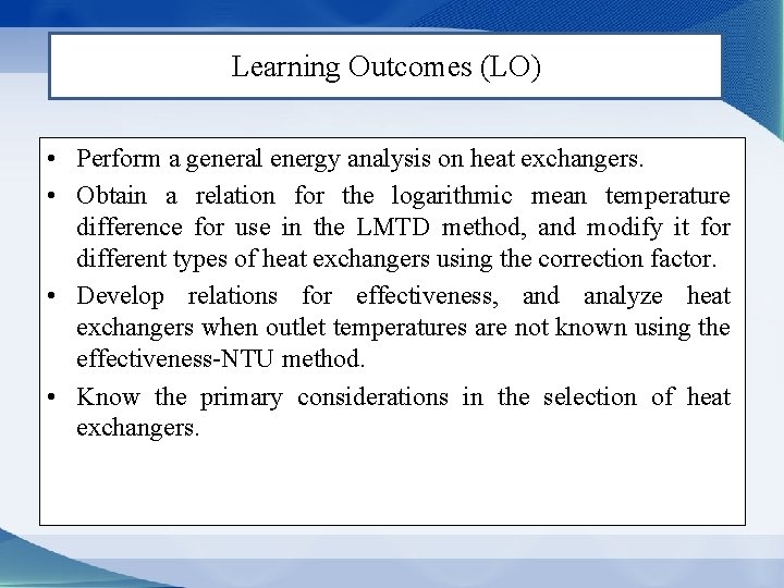 Learning Outcomes (LO) • Perform a general energy analysis on heat exchangers. • Obtain