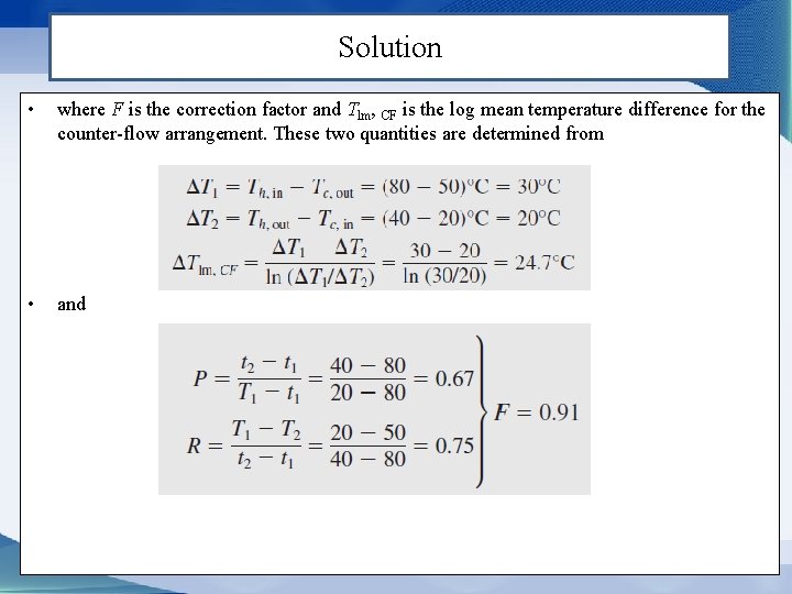Solution • where F is the correction factor and Tlm, CF is the log