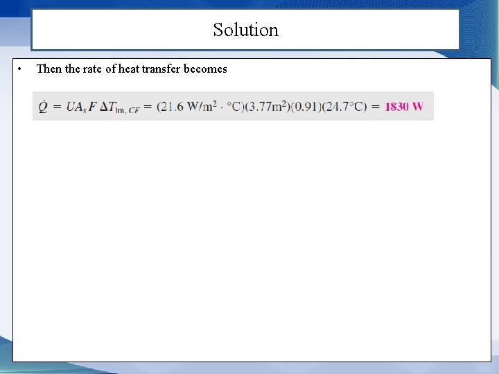 Solution • Then the rate of heat transfer becomes 