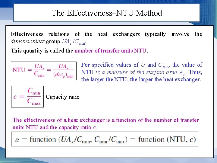 The Effectiveness–NTU Method Effectiveness relations of the heat exchangers typically involve the dimensionless group
