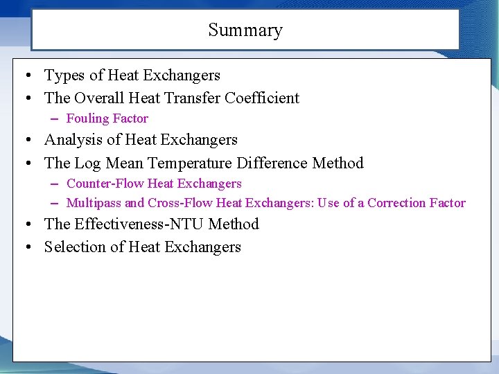 Summary • Types of Heat Exchangers • The Overall Heat Transfer Coefficient – Fouling