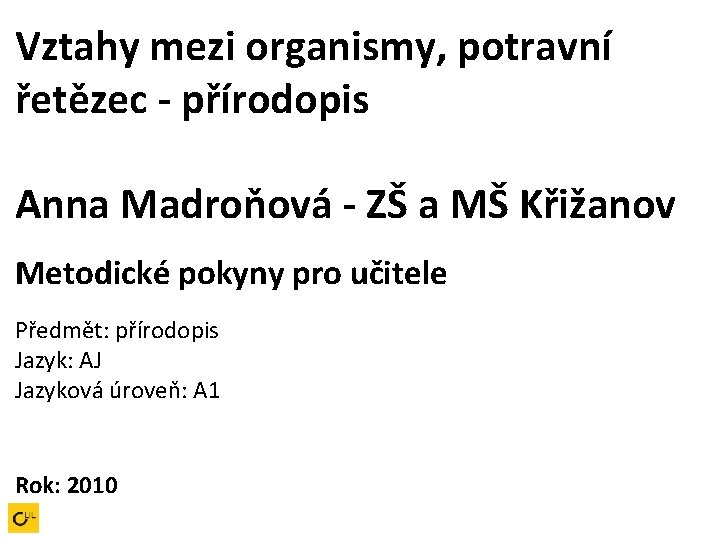 Vztahy mezi organismy, potravní řetězec - přírodopis Anna Madroňová - ZŠ a MŠ Křižanov