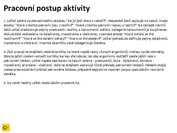 Pracovní postup aktivity 1. Učitel začíná vyučovací hodinu otázkou "Co jsi jedl včera k