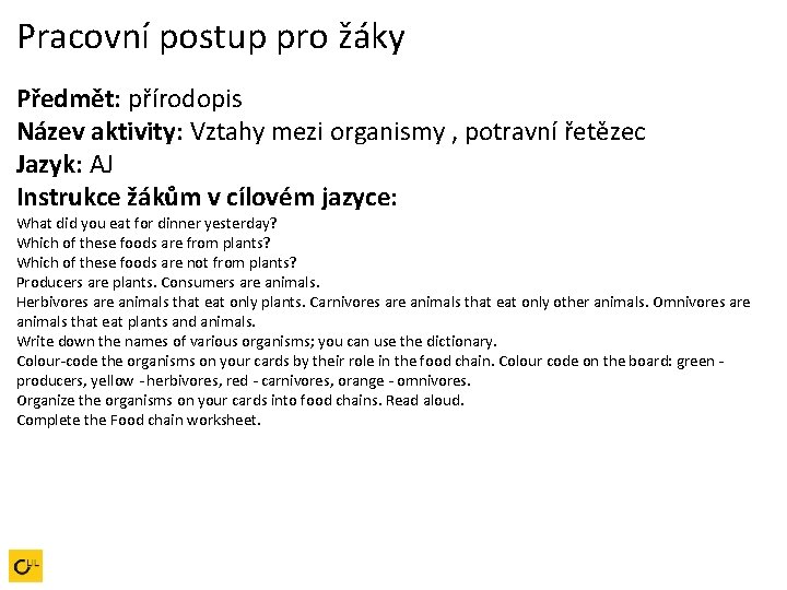 Pracovní postup pro žáky Předmět: přírodopis Název aktivity: Vztahy mezi organismy , potravní řetězec