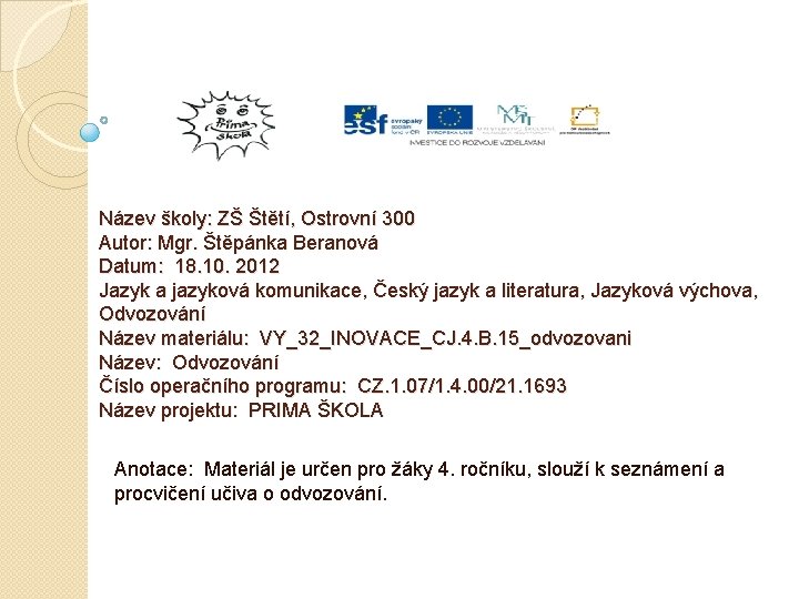 Název školy: ZŠ Štětí, Ostrovní 300 Autor: Mgr. Štěpánka Beranová Datum: 18. 10. 2012