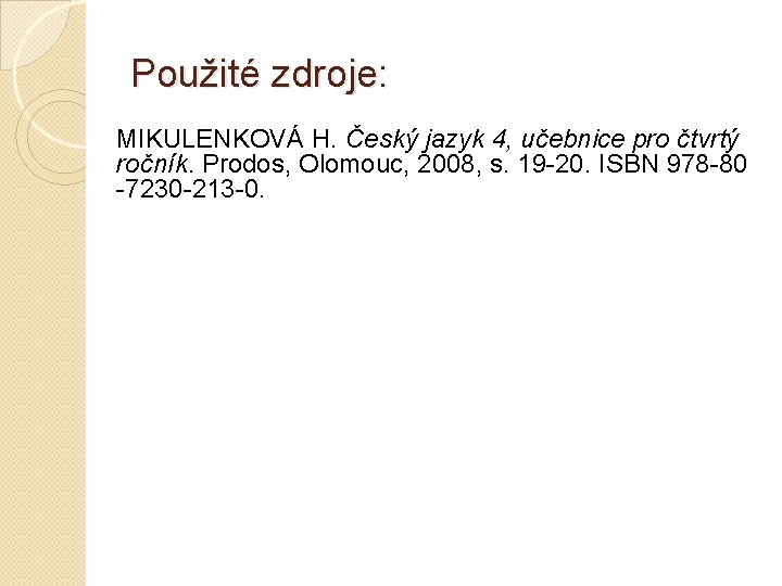 Použité zdroje: MIKULENKOVÁ H. Český jazyk 4, učebnice pro čtvrtý ročník. Prodos, Olomouc, 2008,