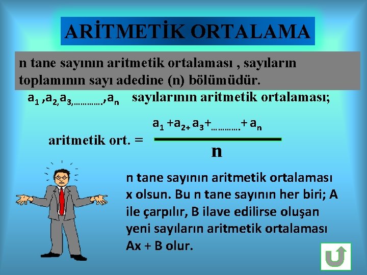 ARİTMETİK ORTALAMA n tane sayının aritmetik ortalaması , sayıların toplamının sayı adedine (n) bölümüdür.