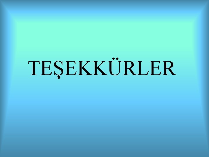 TEŞEKKÜRLER 