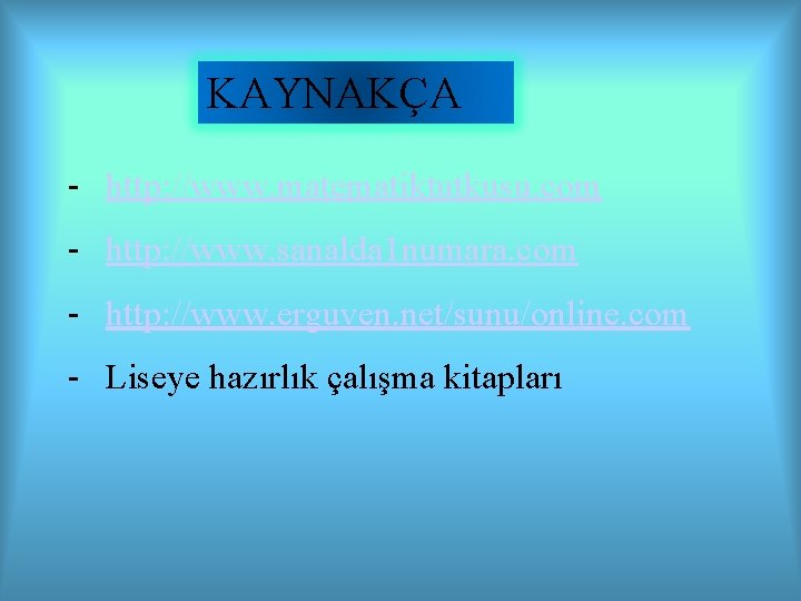 KAYNAKÇA - http: //www. matematiktutkusu. com - http: //www. sanalda 1 numara. com -