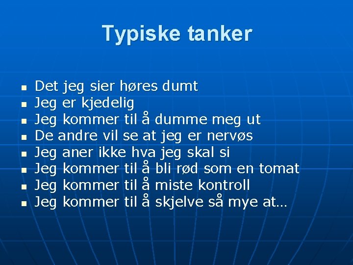 Typiske tanker n n n n Det jeg sier høres dumt Jeg er kjedelig