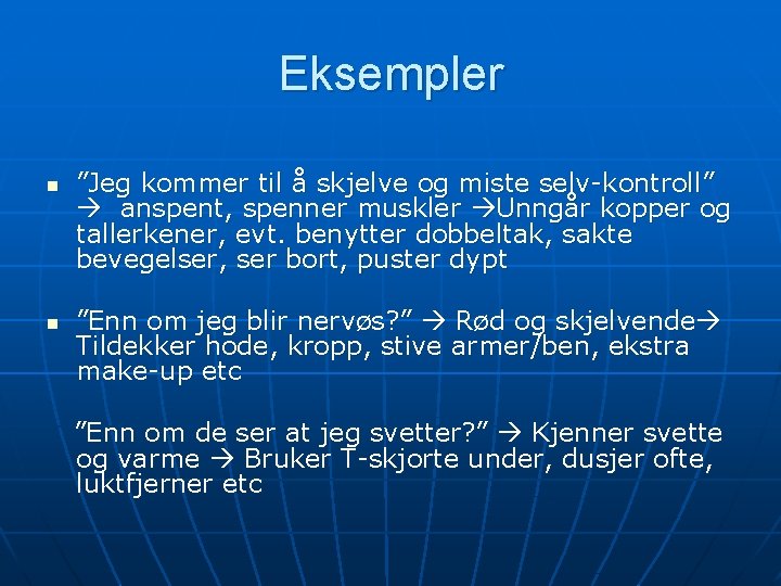 Eksempler n n ”Jeg kommer til å skjelve og miste selv-kontroll” anspent, spenner muskler