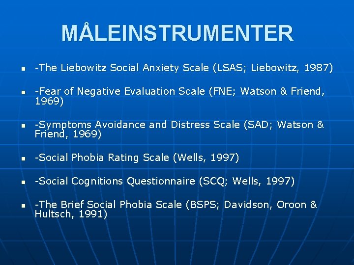 MÅLEINSTRUMENTER n -The Liebowitz Social Anxiety Scale (LSAS; Liebowitz, 1987) n -Fear of Negative
