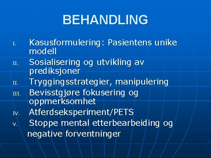 BEHANDLING Kasusformulering: Pasientens unike modell II. Sosialisering og utvikling av prediksjoner II. Tryggingsstrategier, manipulering