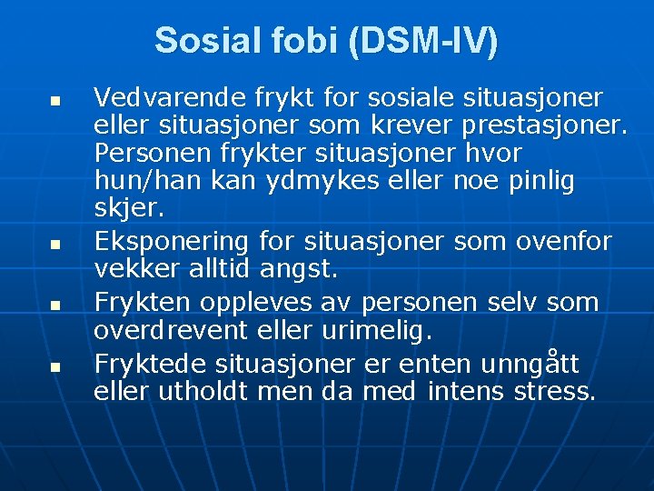 Sosial fobi (DSM-IV) n n Vedvarende frykt for sosiale situasjoner eller situasjoner som krever