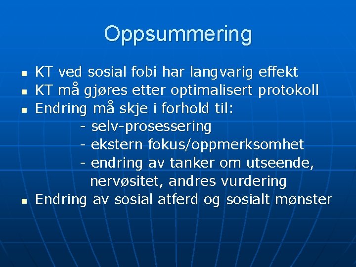 Oppsummering KT ved sosial fobi har langvarig effekt n KT må gjøres etter optimalisert