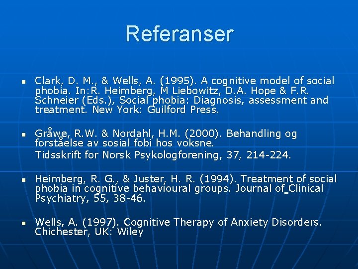 Referanser n Clark, D. M. , & Wells, A. (1995). A cognitive model of