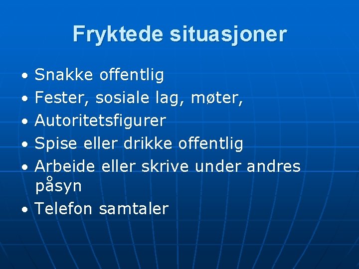 Fryktede situasjoner Snakke offentlig Fester, sosiale lag, møter, Autoritetsfigurer Spise eller drikke offentlig Arbeide