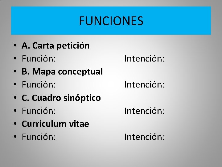 FUNCIONES • • A. Carta petición Función: B. Mapa conceptual Función: C. Cuadro sinóptico