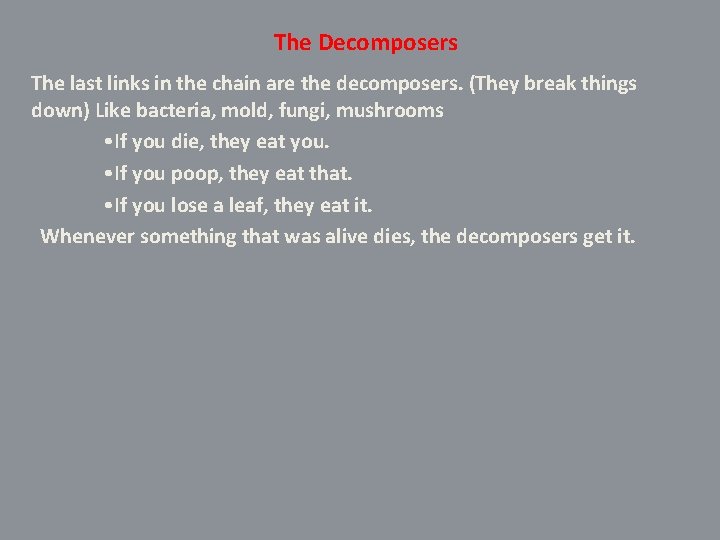 The Decomposers The last links in the chain are the decomposers. (They break things