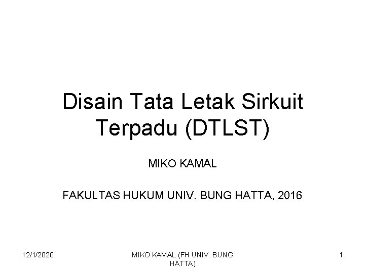 Disain Tata Letak Sirkuit Terpadu (DTLST) MIKO KAMAL FAKULTAS HUKUM UNIV. BUNG HATTA, 2016