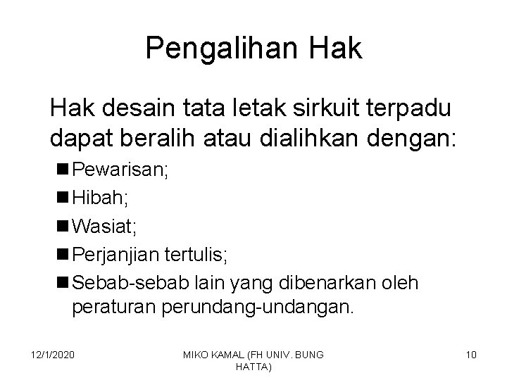 Pengalihan Hak desain tata letak sirkuit terpadu dapat beralih atau dialihkan dengan: n Pewarisan;