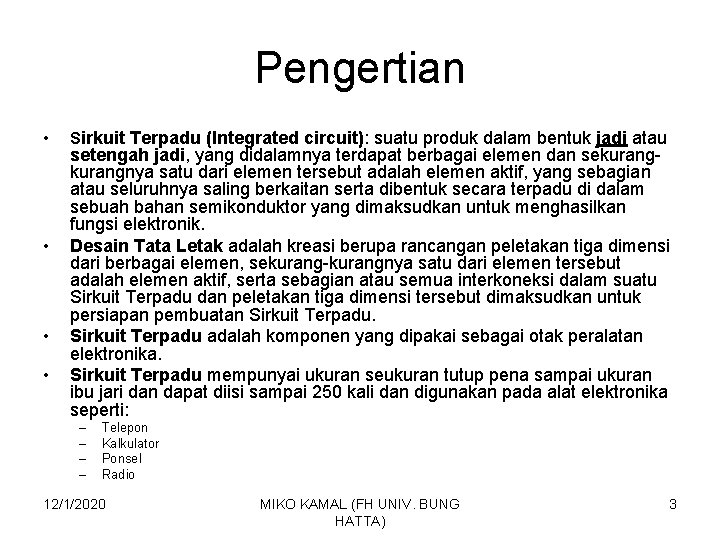 Pengertian • • Sirkuit Terpadu (Integrated circuit): suatu produk dalam bentuk jadi atau setengah