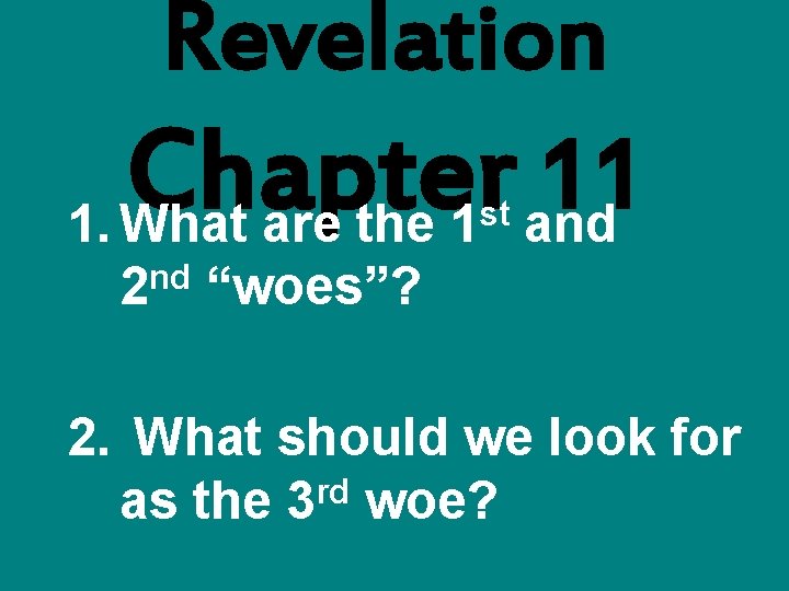 Revelation Chapter 11 1. What are the 1 and st nd 2 “woes”? 2.