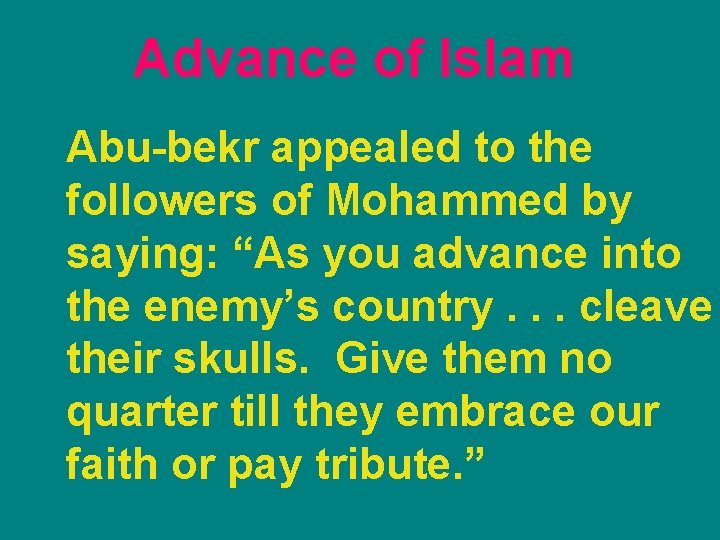 Advance of Islam Abu-bekr appealed to the followers of Mohammed by saying: “As you