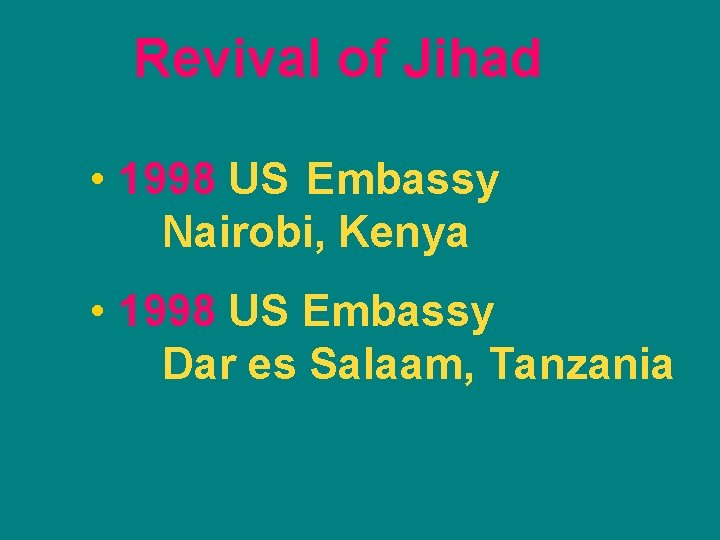 Revival of Jihad • 1998 US Embassy Nairobi, Kenya • 1998 US Embassy Dar