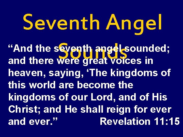 Seventh Angel “And the seventh angel sounded; Sounds and there were great voices in