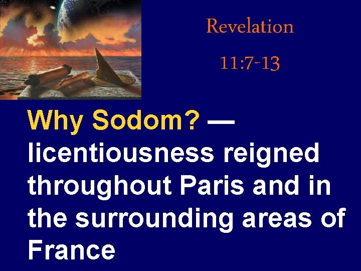 Revelation 11: 7 -13 Why Sodom? — licentiousness reigned throughout Paris and in the