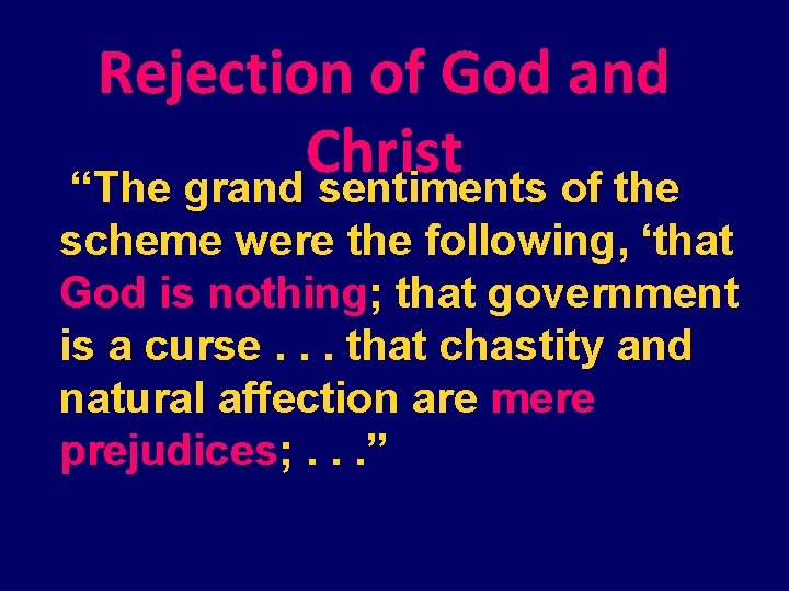 Rejection of God and Christ “The grand sentiments of the scheme were the following,